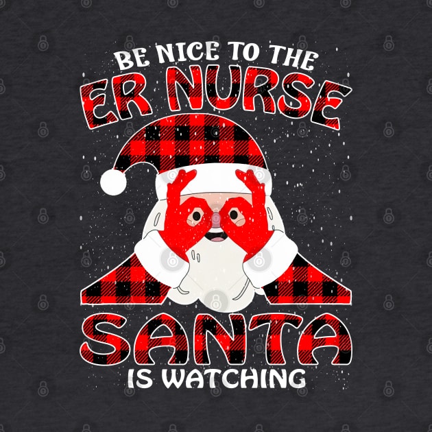 Be Nice To The Er Nurse Santa is Watching by intelus